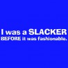 I Was A Slacker Before It Was Fashonable