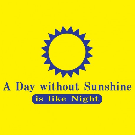 A Day Without Sunshine Is Like Night