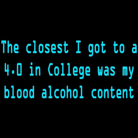 The Closest I Got To A 4.0 In College Was My Blood Alcohol Content